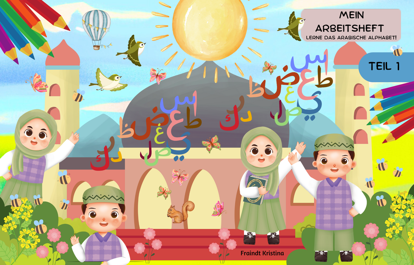 Mein arabisches Arbeitsheft Teil 1/2 - die ersten Quran Buchstaben Schritt für Schritt erlernen für Kinder zwischen 3-4 Jahren
